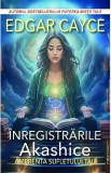 Inregistrarile Akashice. Amprenta sufletului tau - Edgar Cayce