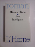 LES HOOLIGANS (Huliganii) (roman) - MIRCEA ELIADE