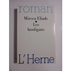 LES HOOLIGANS (Huliganii) (roman) - MIRCEA ELIADE