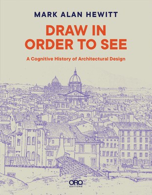 Draw in Order to See: A Cognitive History of Architectural Design foto