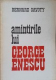 Amintirile Lui George Enescu - Bernard Gavoty, Ed. Muzicala 1982, Romana, Biografii Muzicieni