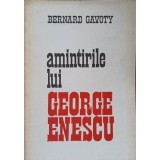 AMINTIRILE LUI GEORGE ENESCU-BERNARD GAVOTY-208454