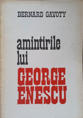 AMINTIRILE LUI GEORGE ENESCU-BERNARD GAVOTY-208454 foto