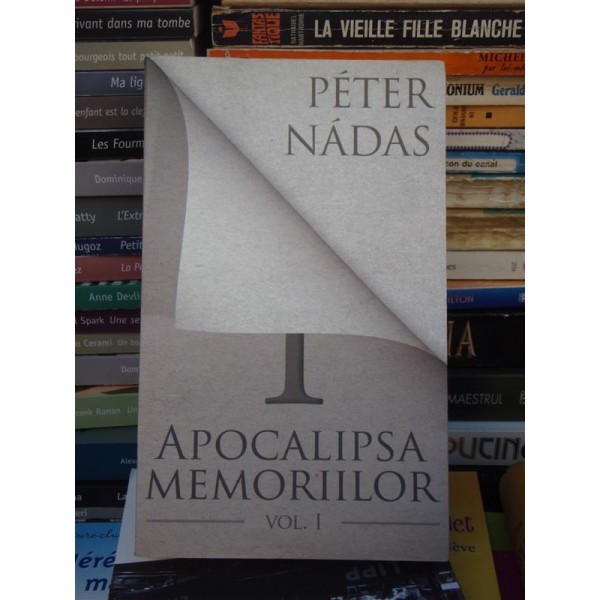 APOCALIPSA MEMORIILOR , PETER NADAS , VOLUMUL 1