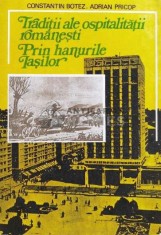 Traditii ale ospitalitatii romanesti. Prin hanurile Iasilor - 1989 - Constantin Botez (D116)