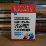 GEORGE KOHLRIESER - SOLUTIONAREA CONFLICTELOR SI CRESTEREA PERFORMANTELOR * NEGOCIEREA DE OSTATICI , 2007 *