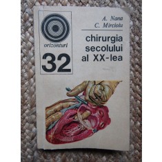 Chirurgia Secolului Al XX-lea - A. Nana, C. Mircioiu