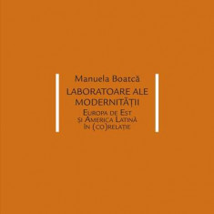 Laboratoare ale modernității. Europa de Est și America Latină în (co)relație - Paperback brosat - Manuela Boatcă - Idea Design