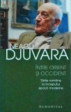 Neagu Djuvara - Intre Orient si Occident. Tarile romane la inceputul epocii
