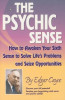 The Psychic Sense: How to Awaken Your Sixth Sense to Solve Life&#039;s Problems and Seize Opportunities