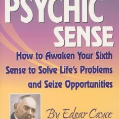 The Psychic Sense: How to Awaken Your Sixth Sense to Solve Life's Problems and Seize Opportunities