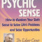 The Psychic Sense: How to Awaken Your Sixth Sense to Solve Life&#039;s Problems and Seize Opportunities