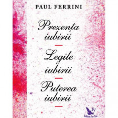 PrezenÅ£a iubirii. Legile iubirii. Puterea iubirii - Paperback brosat - Paul Ferrini - For You
