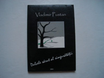 Dulcele sarut al singuratatii - eseuri - Vladimir Pustan foto