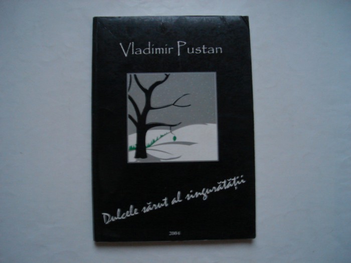 Dulcele sarut al singuratatii - eseuri - Vladimir Pustan