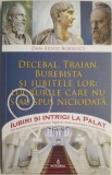 Decebal, Traian, Burebista si iubitele lor: lucrurile care nu s-au spus niciodata &ndash; Dan-Silviu Boerescu