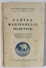 CARTEA MARINARULUI INCEPATOR de LOCOTENENT GHEZZO EDUARD , PENTRU SCOLIEL DIN REGIUNEA APELOR , CERCETASI ...IUBITORII APELOR , ANII &#039;30 , PREZINTA SU