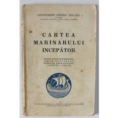CARTEA MARINARULUI INCEPATOR de LOCOTENENT GHEZZO EDUARD , PENTRU SCOLIEL DIN REGIUNEA APELOR , CERCETASI ...IUBITORII APELOR , ANII &#039;30 , PREZINTA SU