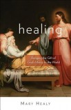 Healing: Bringing the Gift of God&#039;s Mercy to the World