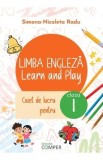 Limba Engleza. Learn and Play - Clasa 1 - Caiet de lucru - Simona-Nicoleta Radu