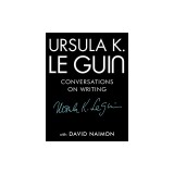 Ursula K. Le Guin: Conversations on Writing