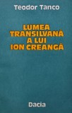 Lumea transilvana a lui Ion Creanga - 1989 - Teodor Tanco (BG40)