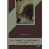 Vil&aacute;gt&ouml;rt&eacute;nelem h&eacute;t k&ouml;nyvben a pog&aacute;nyok ellen - Paulus Orosius