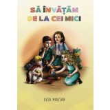 Sa invatam de la cei mici/Geta Muresan