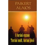 A tur&aacute;ni eszme - Tur&aacute;ni m&uacute;lt, tur&aacute;ni j&ouml;vő - Paikert Alajos