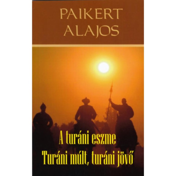 A tur&aacute;ni eszme - Tur&aacute;ni m&uacute;lt, tur&aacute;ni j&ouml;vő - Paikert Alajos
