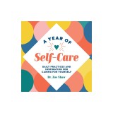 A Year of Self-Care: Daily Practices and Inspiration for Caring for Yourself