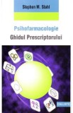 Psihofarmacologie. Ghidul prescriptorului - Stephen M. Stahl