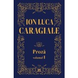 Proza Vol.1, Ion Luca Caragiale - Editura DPH