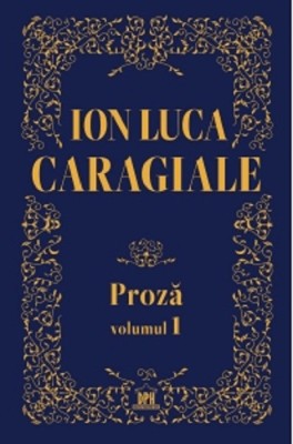 Proza Vol.1, Ion Luca Caragiale - Editura DPH foto