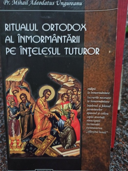 Mihail Adeodatus Ungureanu - Ritualul Ortodox al inmormantarii pe intelesul tuturor (Editia: 2011)
