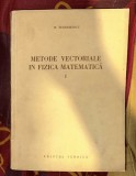 Metode vectoriale &icirc;n fizica matematica Vol. 1 Algebra vectoriala si introducere &icirc;n algebra tensoriala/ N.Teodorescu