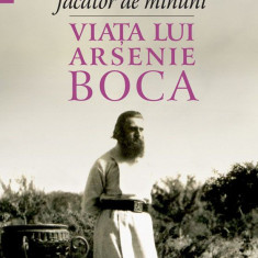 Ei ma considera facator de minuni. Viata lui Arsenie Boca – Tatiana Niculescu