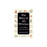 The Ruin of All Witches: Life and Death in the New World