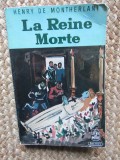 LA REINE MORTE par HENRY DE MONTHERLANT , DRAME EN TROIS ACTES , 1964