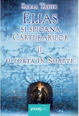 Elias si spioana Carturarilor II. O torta in noapte &amp;ndash; Sabaa Tahir foto