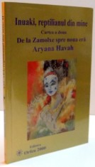INUAKI , REPTILIANUL DIN MINE , CARTEA A DOUA DE LA ZAMOLXE SPRE NOUA ERA de ARYANA HAVAH , 2000
