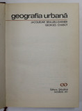 GEOGRAFIA URBANA de JACQUELINE BEAUJEU GARNIER , GEORGES CHABOT , Bucuresti 1971