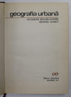 GEOGRAFIA URBANA de JACQUELINE BEAUJEU GARNIER , GEORGES CHABOT , Bucuresti 1971 foto