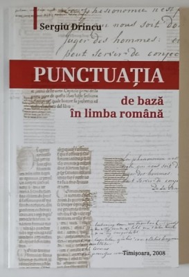 PUNCTUATIA DE BAZA IN LIMBA ROMANA , NORME SI EXERCITII de SERGIU DRINCU , 2008 foto