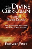 The Divine Curriculum: Divine Design: How God&#039;s Plan Is Revealed in the World&#039;s Great Religions