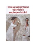 Cheia labirintului casniciei: supletea iubirii - Ieromonah Benedict Stancu