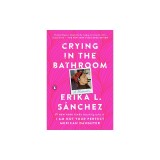 Crying in the Bathroom: A Memoir