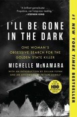 I&#039;ll Be Gone in the Dark: One Woman&#039;s Obsessive Search for the Golden State Killer
