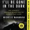 I&#039;ll Be Gone in the Dark: One Woman&#039;s Obsessive Search for the Golden State Killer