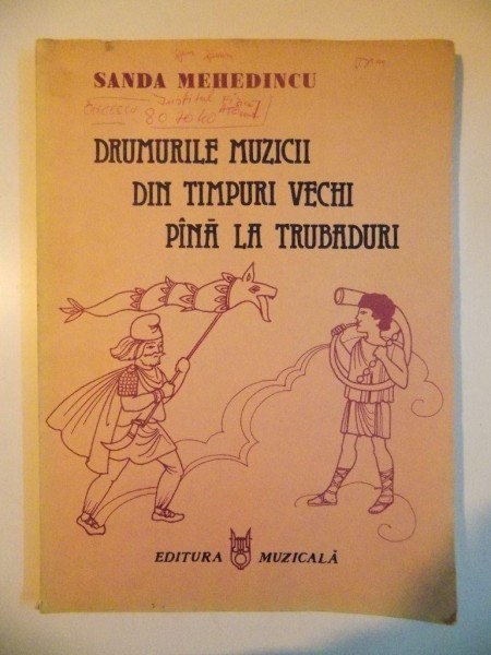 DRUMURILE MUZICII DIN TIMPURI VECHI PANA LA TRUBADURI. CARTE ILUSTRATA PENTRU COPII de SANDA MEHEDINCU 1986